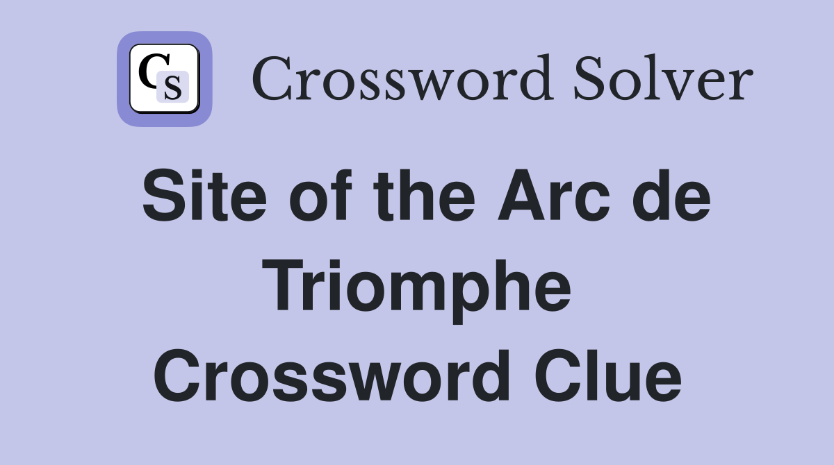 Site of the Arc de Triomphe Crossword Clue