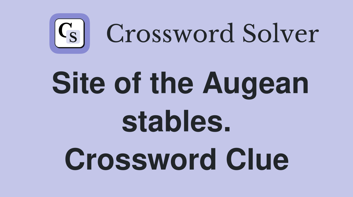 Site of the Augean stables. Crossword Clue