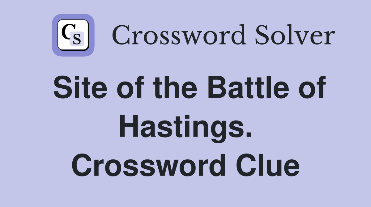 Site of the Battle of Hastings. Crossword Clue