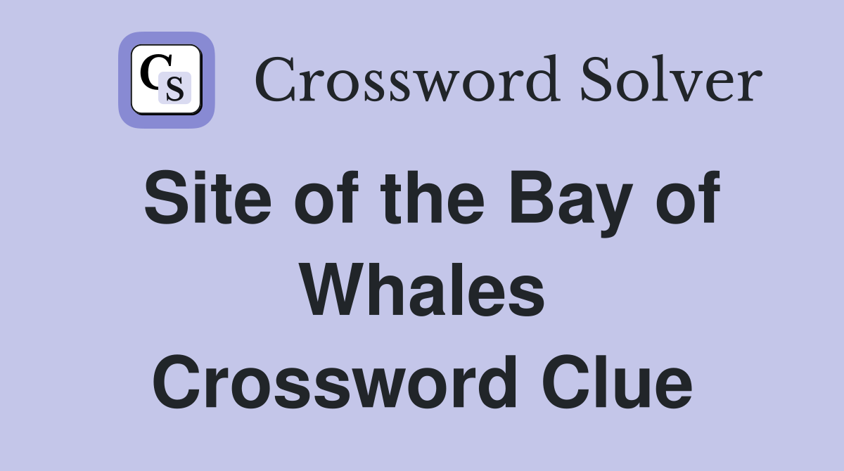 Site of the Bay of Whales Crossword Clue