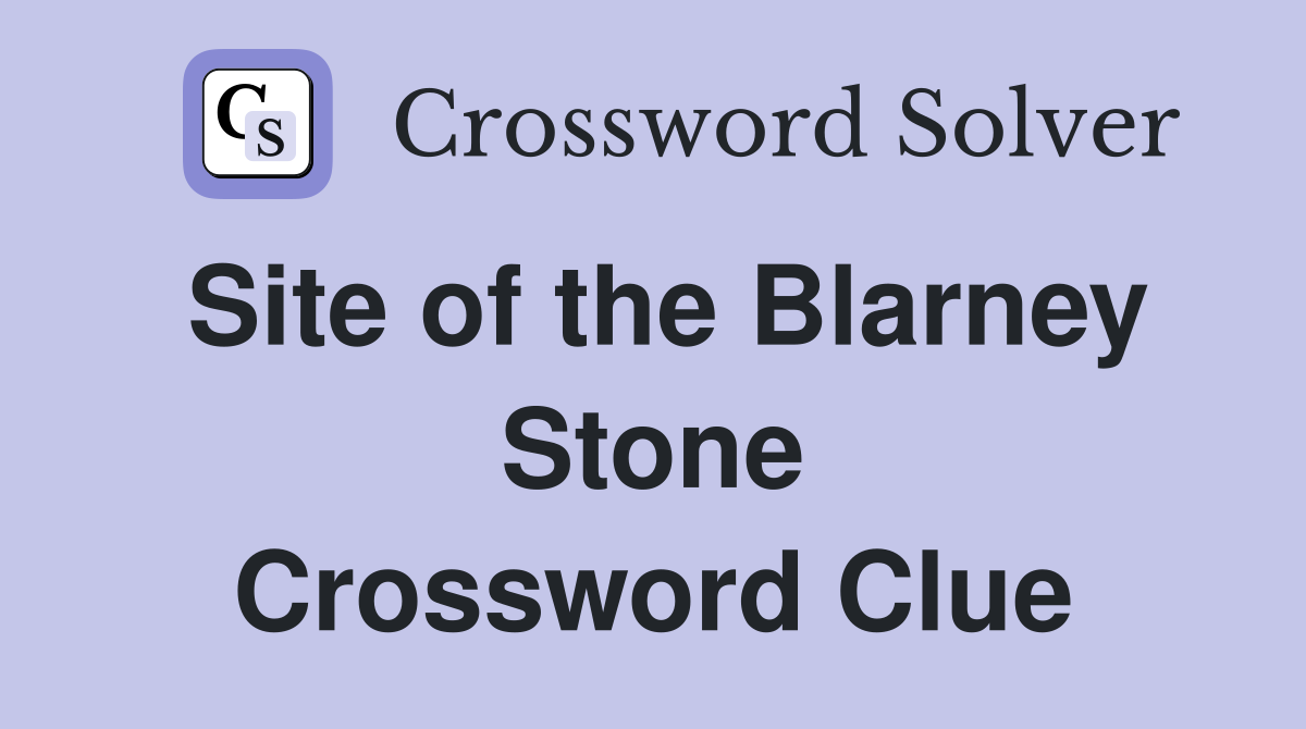 Site of the Blarney Stone Crossword Clue