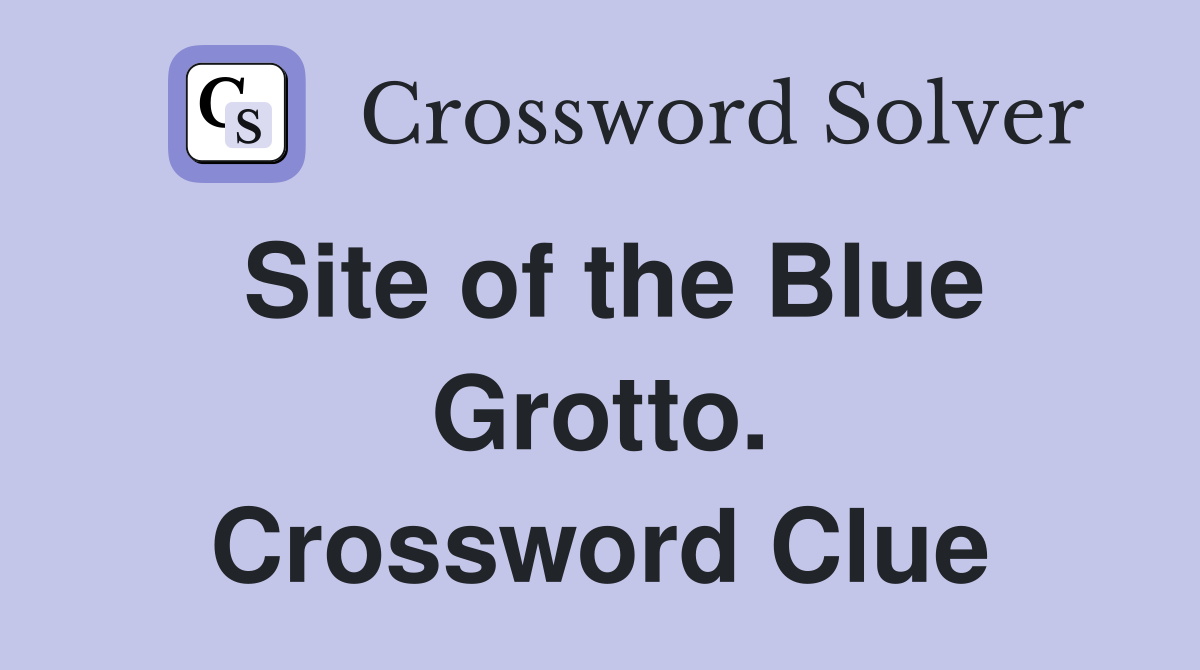 Site of the Blue Grotto. Crossword Clue