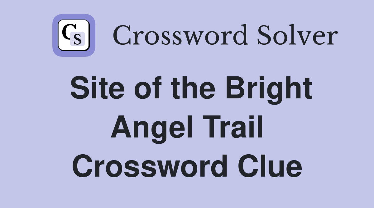 Site of the Bright Angel Trail Crossword Clue