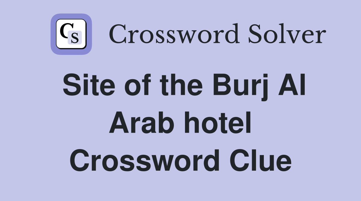 Site of the Burj Al Arab hotel Crossword Clue