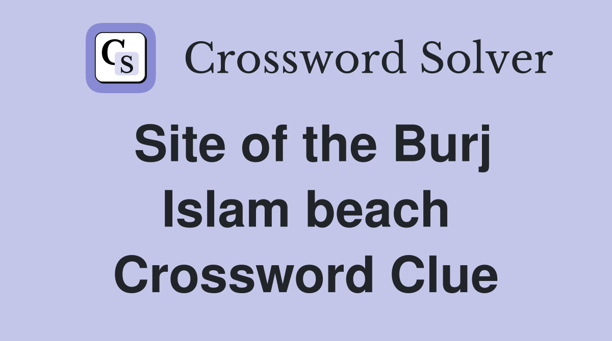 Site of the Burj Islam beach Crossword Clue