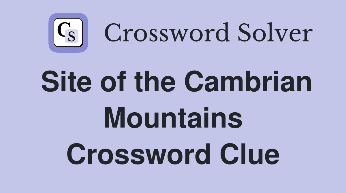Site of the Cambrian Mountains Crossword Clue