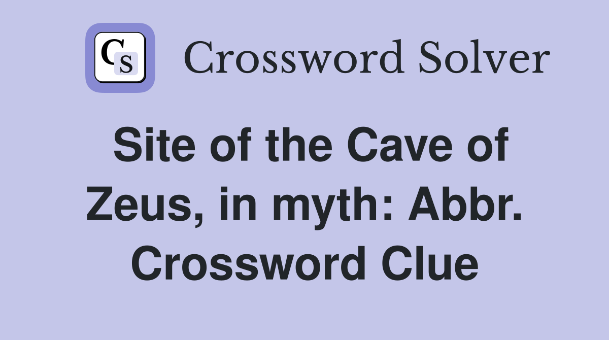 Site of the Cave of Zeus, in myth: Abbr. Crossword Clue