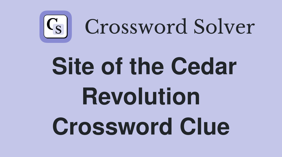 Site of the Cedar Revolution Crossword Clue