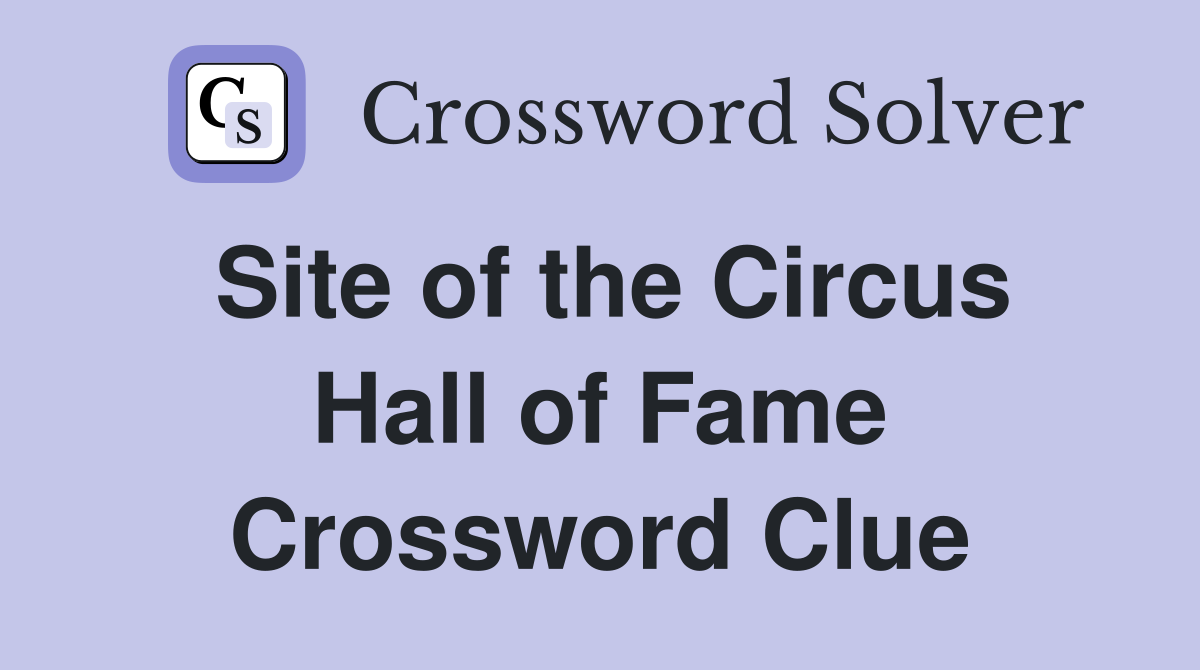 Site of the Circus Hall of Fame Crossword Clue