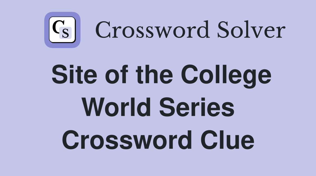 Site of the College World Series Crossword Clue