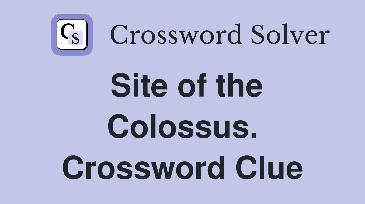 Site of the Colossus. Crossword Clue