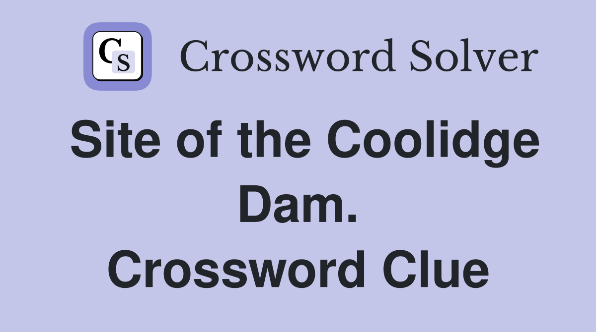 Site of the Coolidge Dam. Crossword Clue
