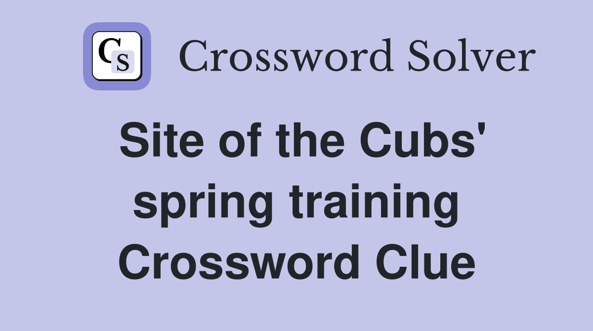 Site of the Cubs' spring training Crossword Clue