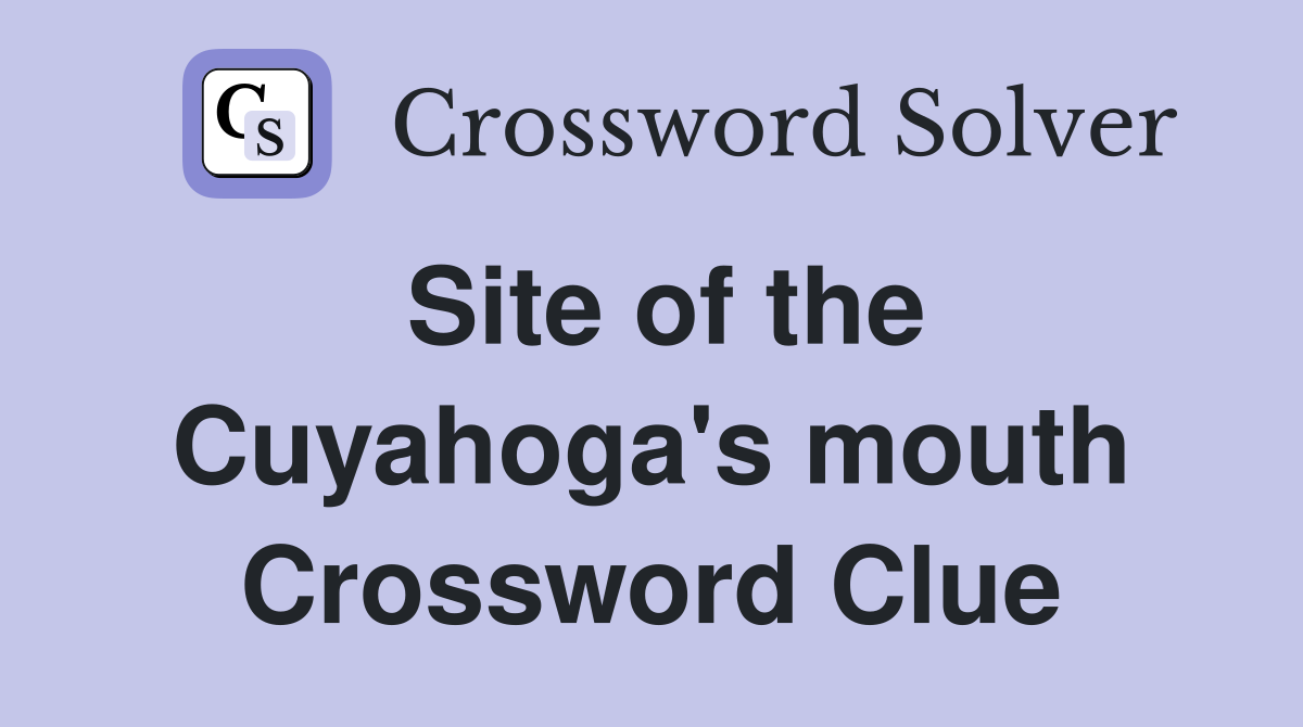 Site of the Cuyahoga's mouth Crossword Clue