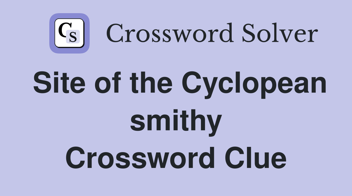 Site of the Cyclopean smithy Crossword Clue