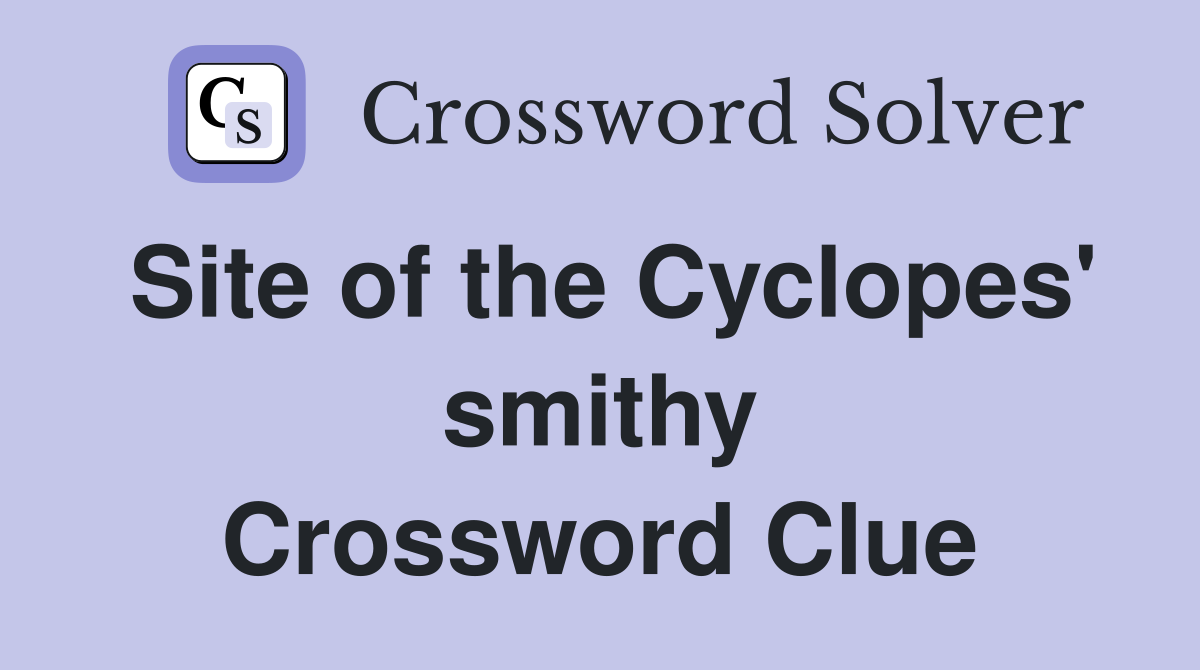 Site of the Cyclopes' smithy Crossword Clue