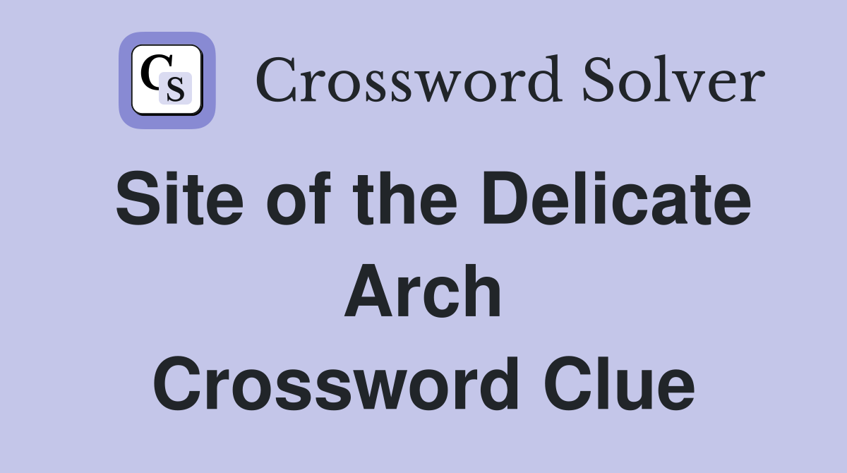 Site of the Delicate Arch Crossword Clue