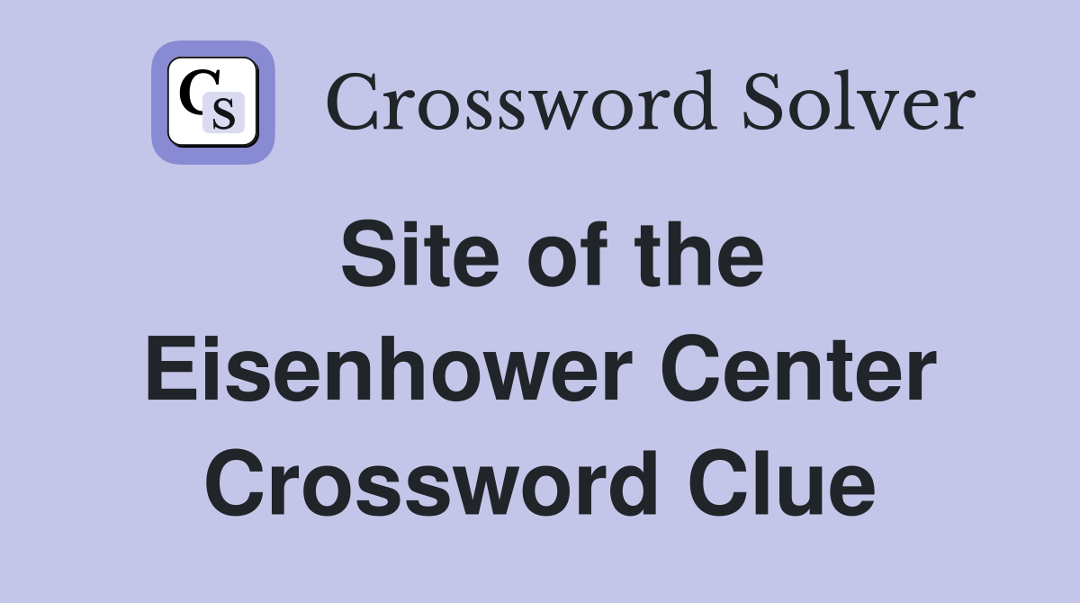Site of the Eisenhower Center Crossword Clue