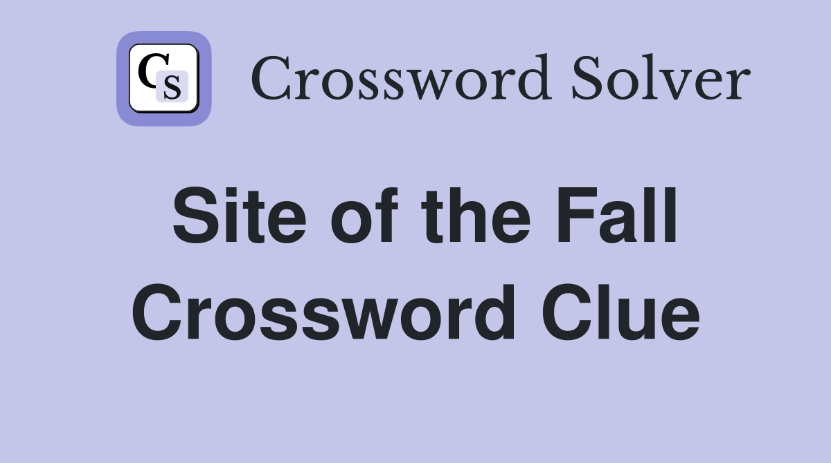 Site of the Fall Crossword Clue