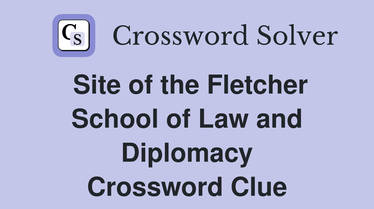 Site of the Fletcher School of Law and Diplomacy Crossword Clue