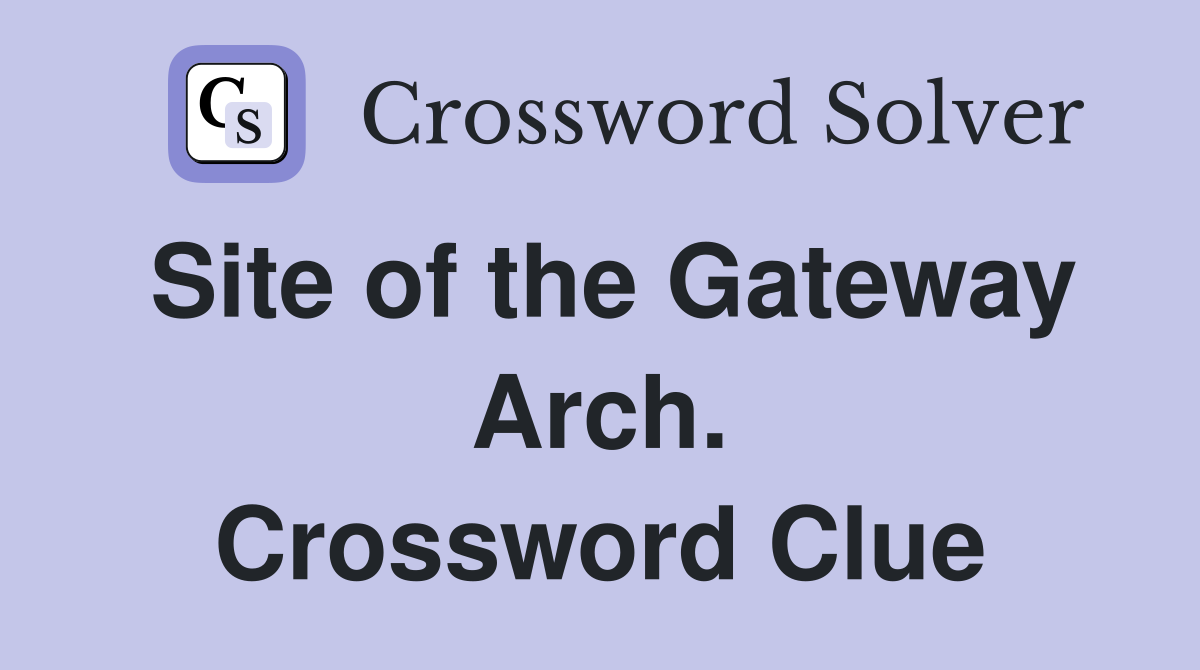 Site of the Gateway Arch. Crossword Clue