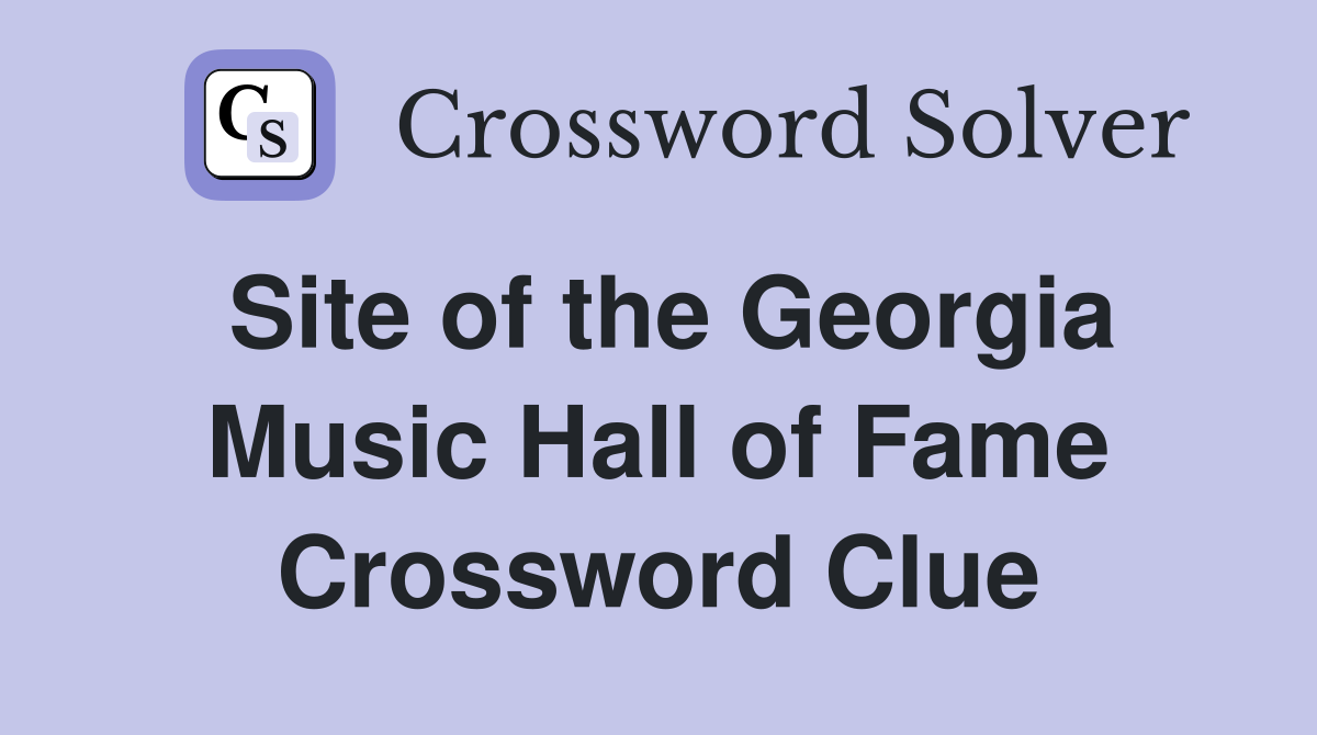 Site of the Georgia Music Hall of Fame Crossword Clue