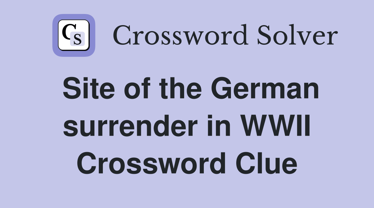 Site of the German surrender in WWII Crossword Clue