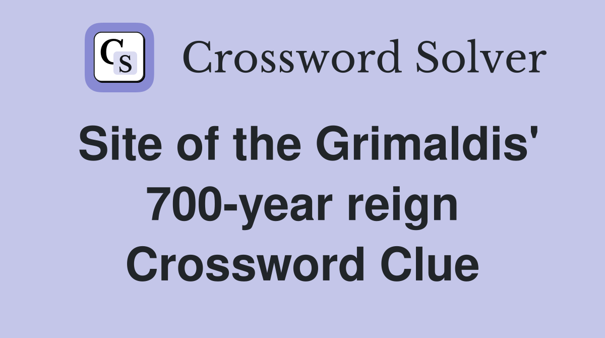 Site of the Grimaldis' 700-year reign Crossword Clue