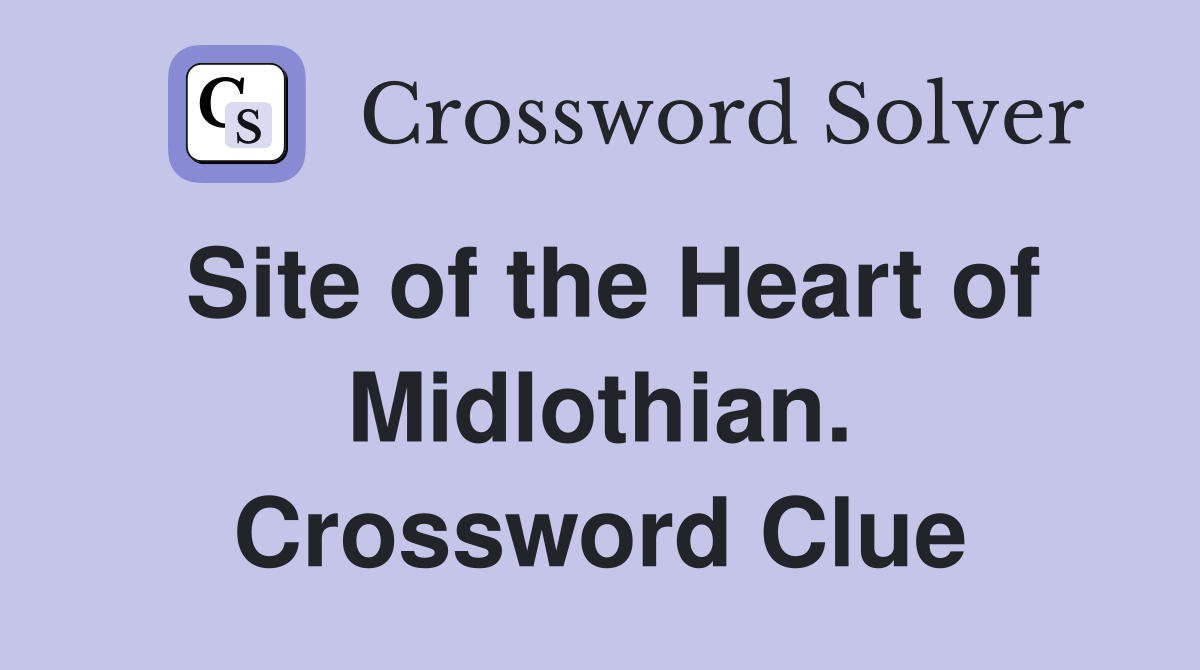 Site of the Heart of Midlothian. Crossword Clue