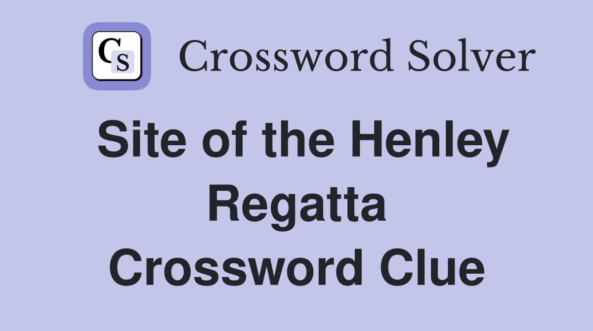 Site of the Henley Regatta Crossword Clue