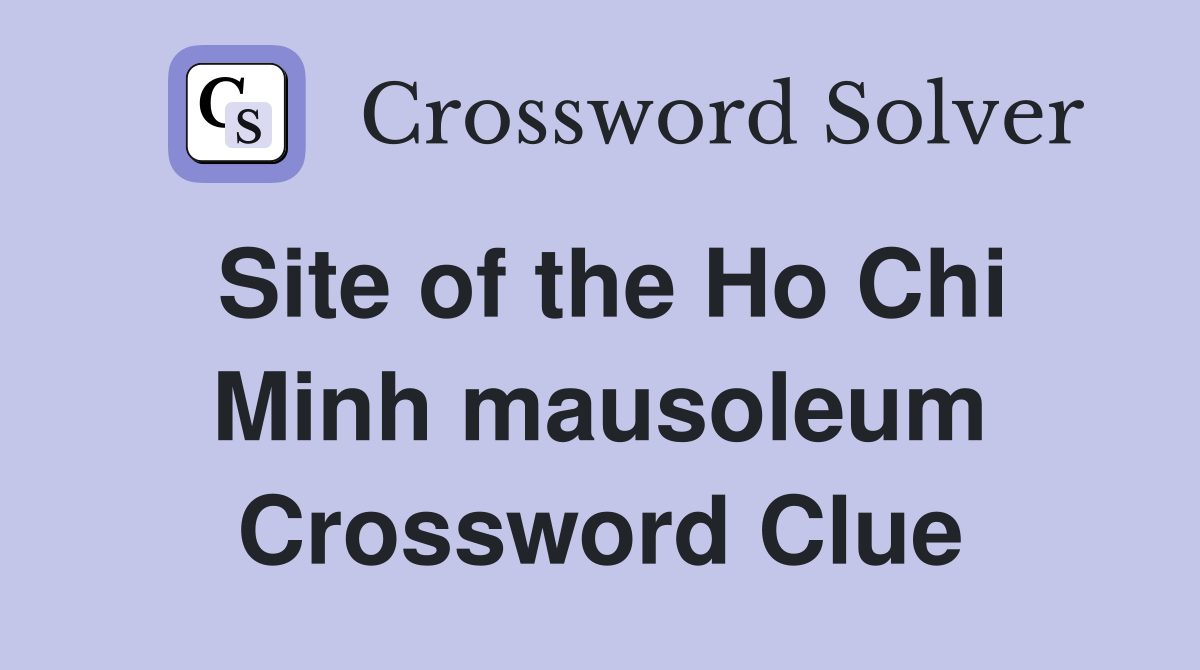 Site of the Ho Chi Minh mausoleum Crossword Clue