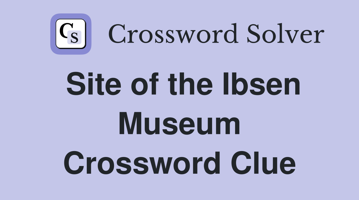 Site of the Ibsen Museum Crossword Clue
