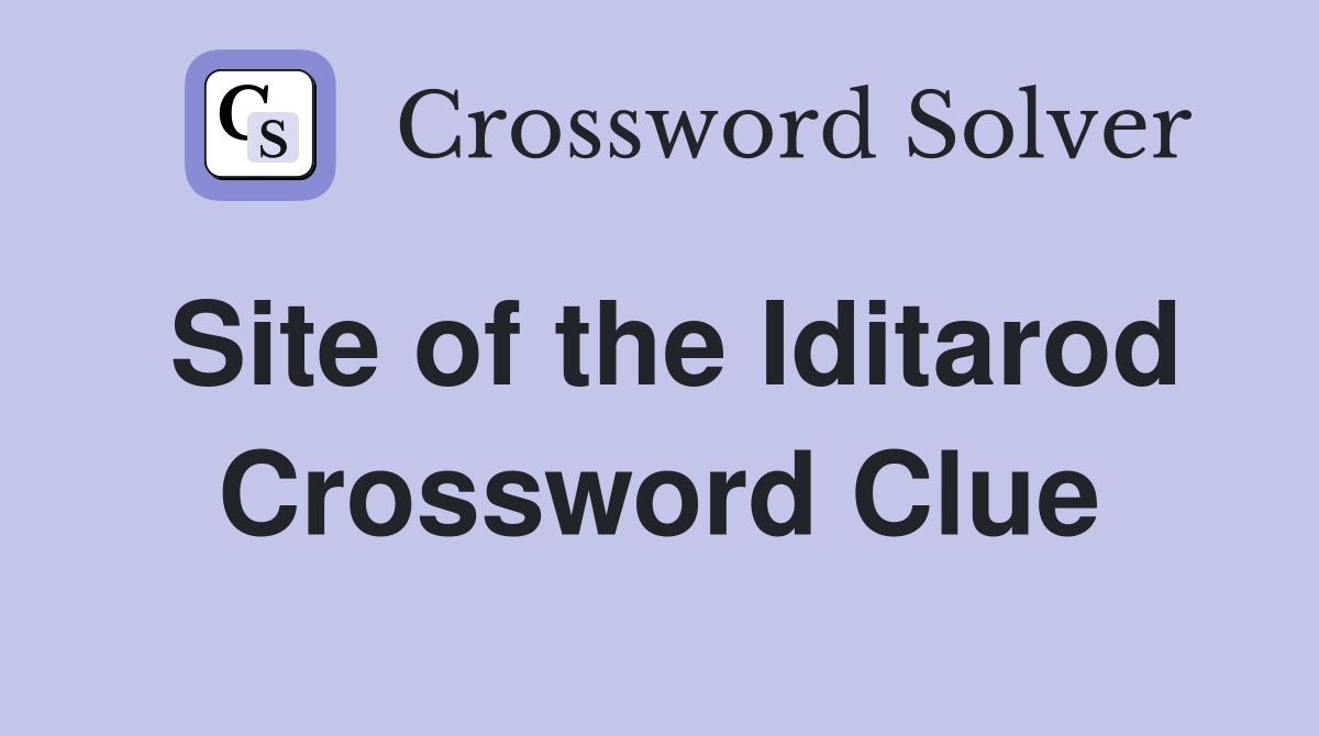 Site of the Iditarod Crossword Clue