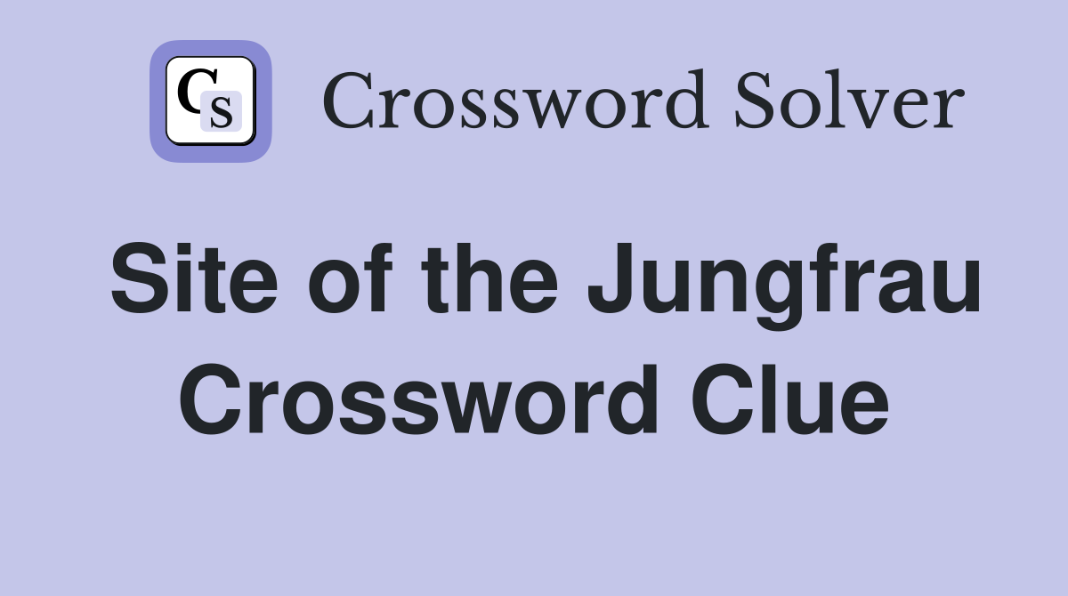 Site of the Jungfrau Crossword Clue