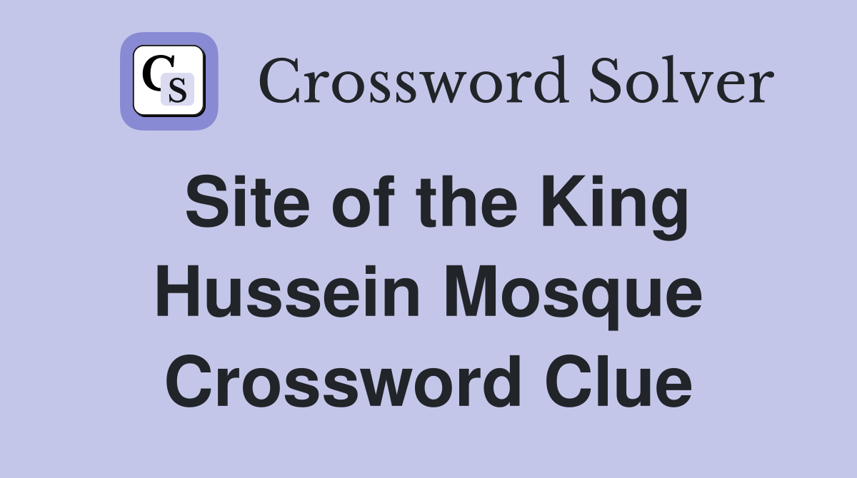 Site of the King Hussein Mosque Crossword Clue