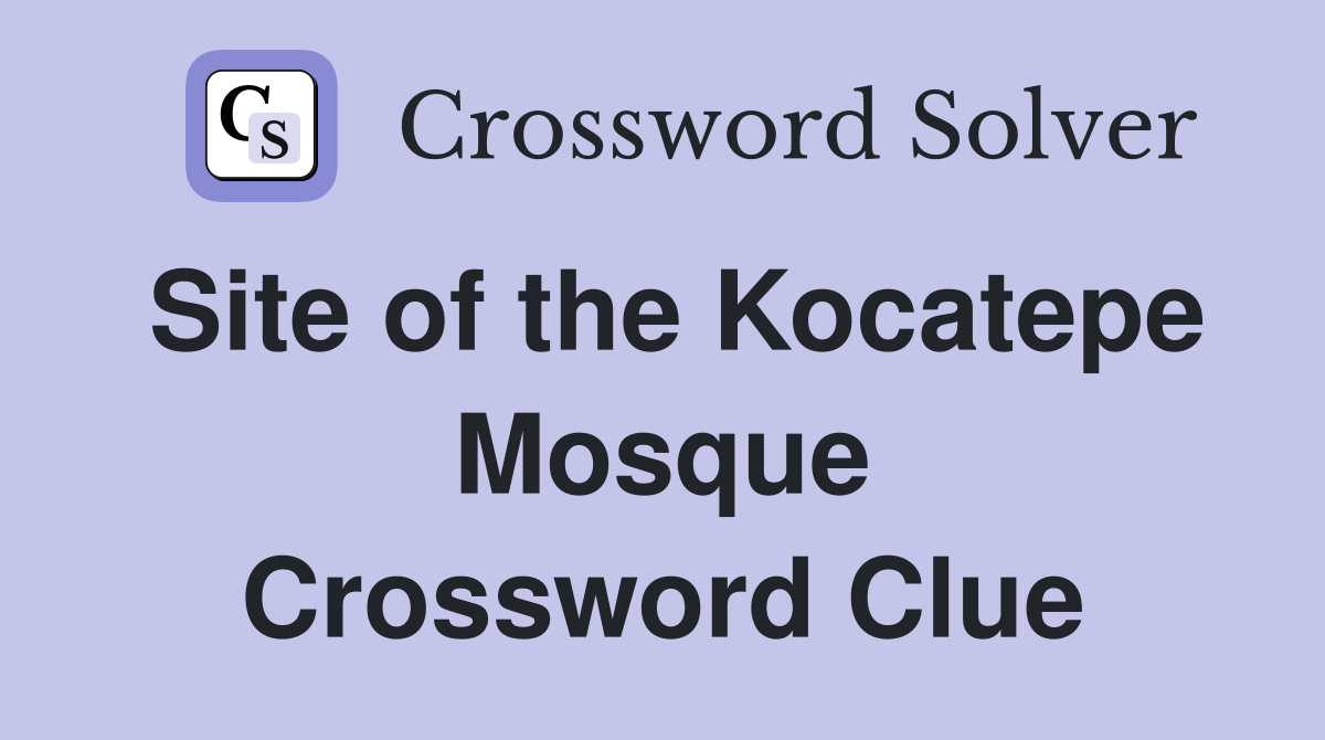Site of the Kocatepe Mosque Crossword Clue