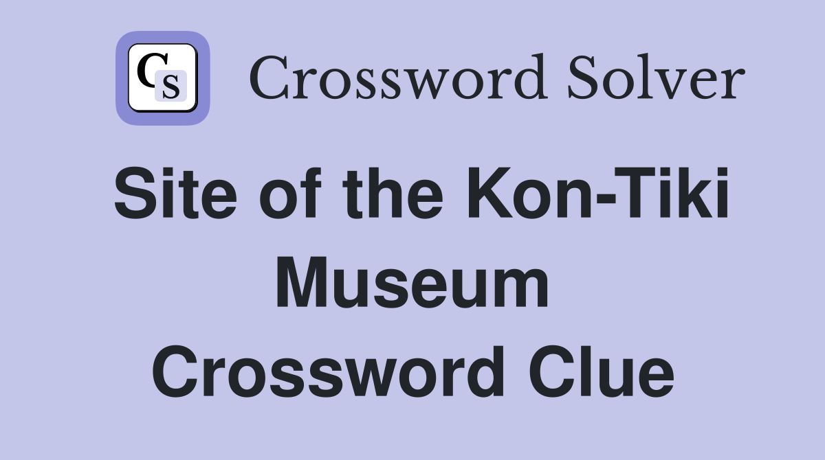 Site of the Kon-Tiki Museum Crossword Clue