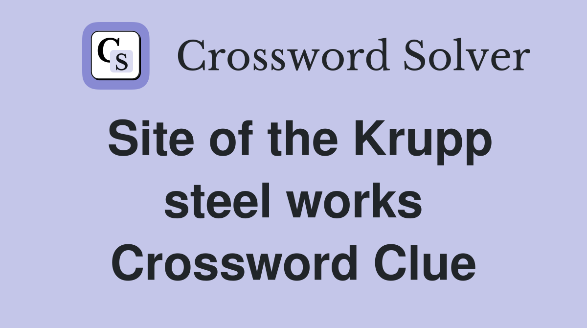 Site of the Krupp steel works Crossword Clue