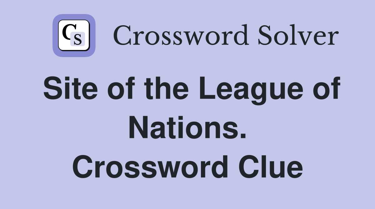 Site of the League of Nations. Crossword Clue