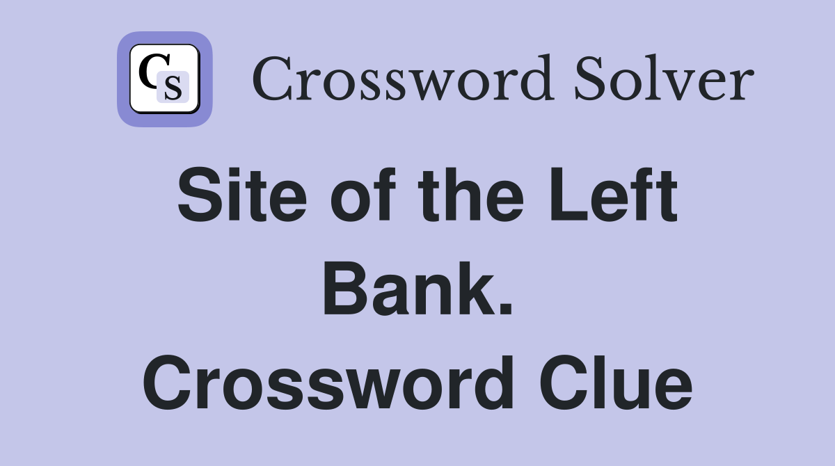 Site of the Left Bank. Crossword Clue