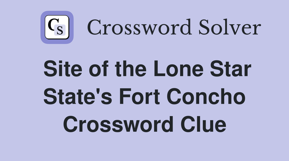 Site of the Lone Star State's Fort Concho Crossword Clue
