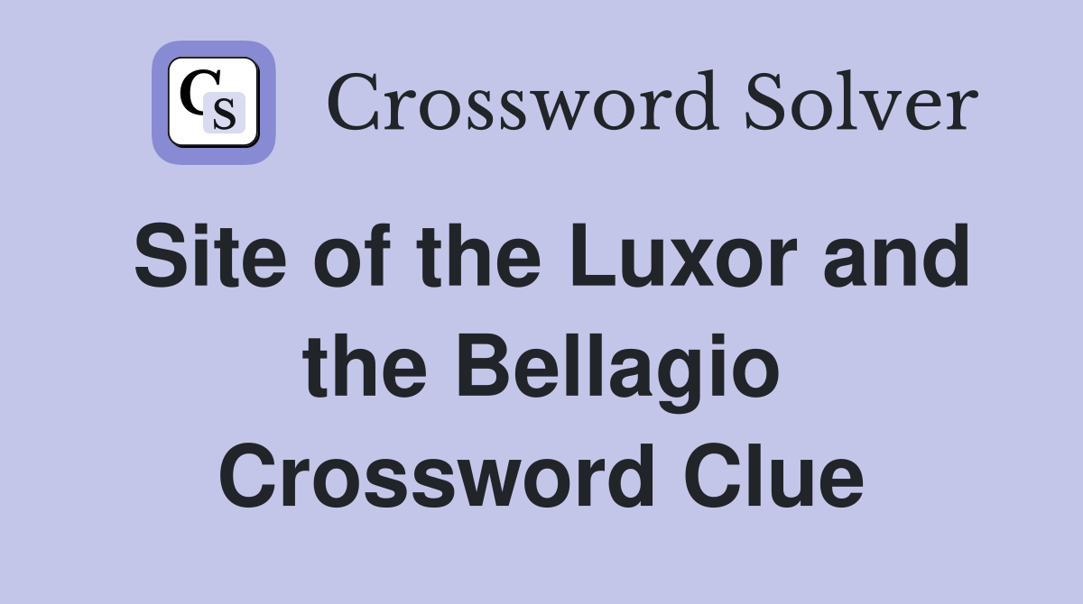 Site of the Luxor and the Bellagio Crossword Clue