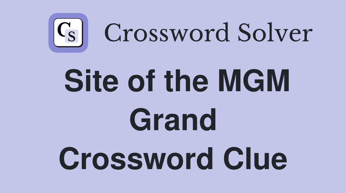 Site of the MGM Grand Crossword Clue