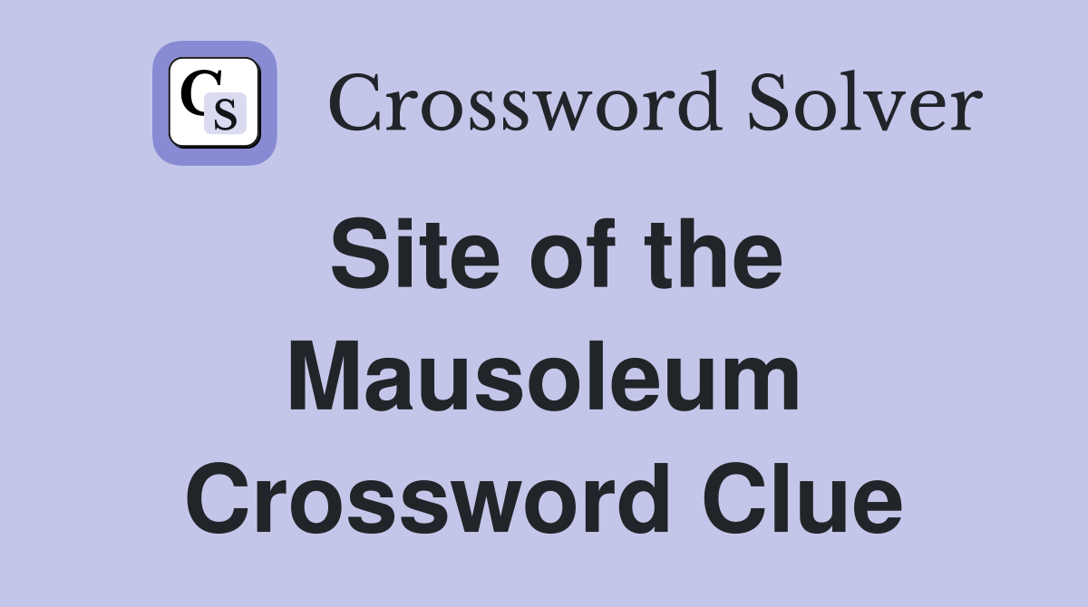 Site of the Mausoleum Crossword Clue