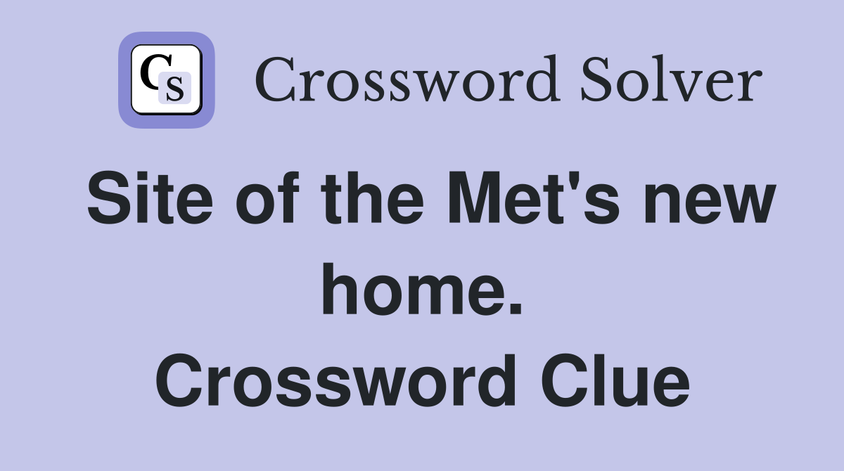 Site of the Met's new home. Crossword Clue