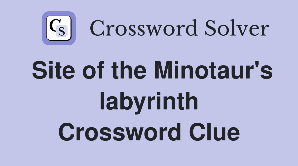 Site of the Minotaur's labyrinth Crossword Clue
