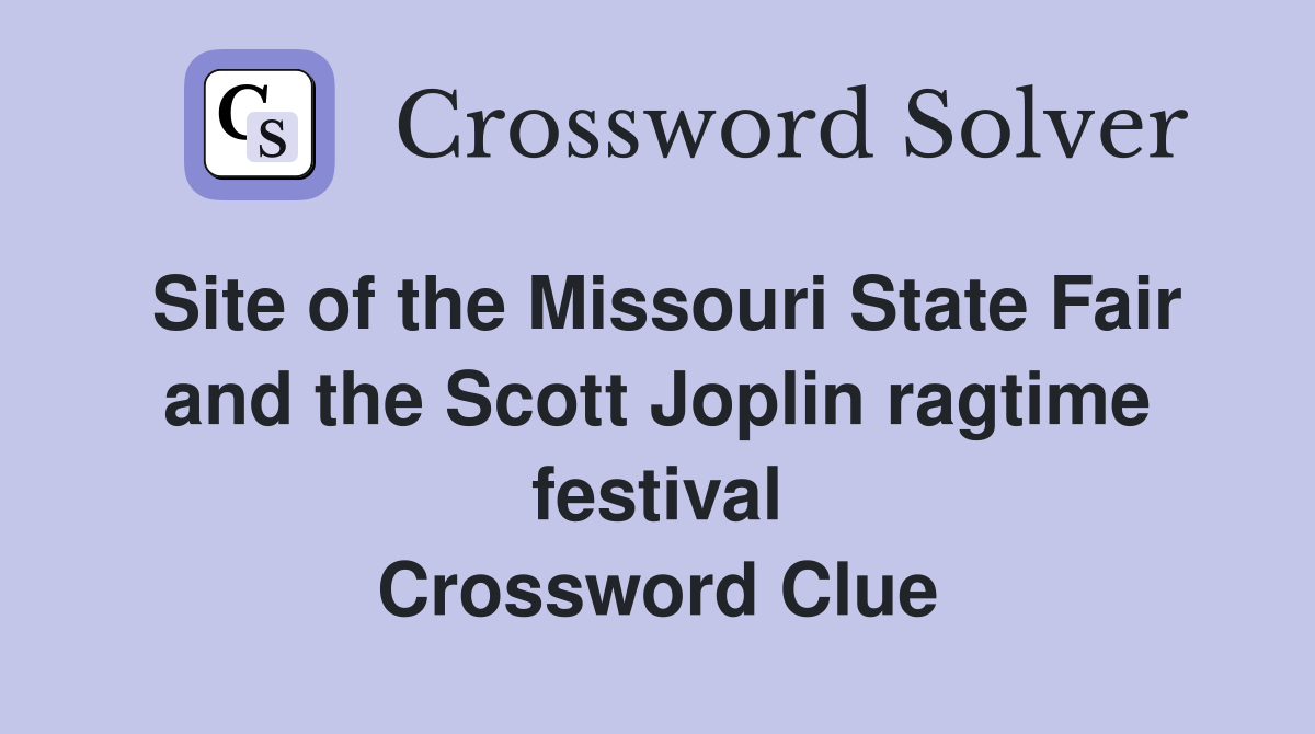 Site of the Missouri State Fair and the Scott Joplin ragtime festival Crossword Clue