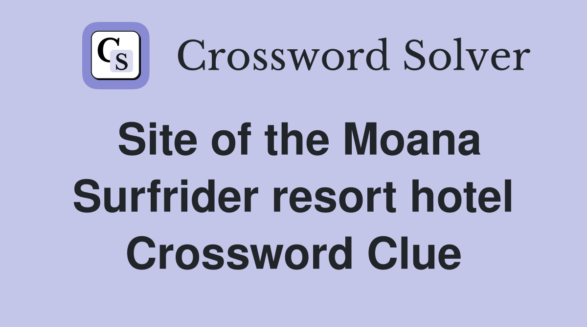 Site of the Moana Surfrider resort hotel Crossword Clue