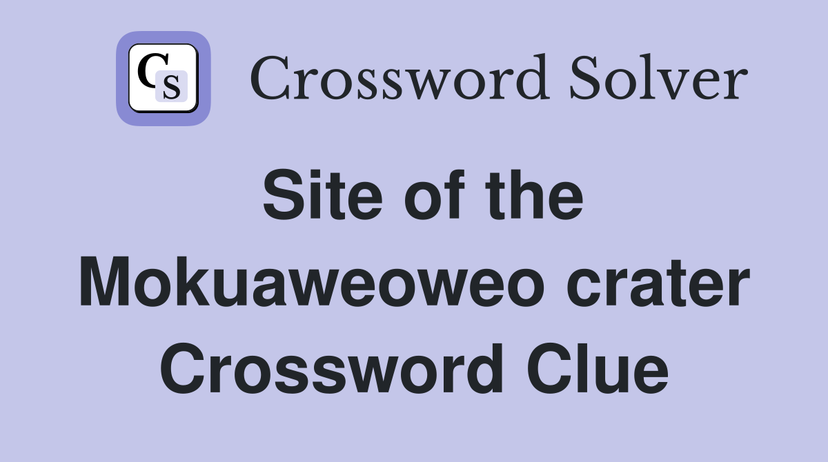 Site of the Mokuaweoweo crater Crossword Clue