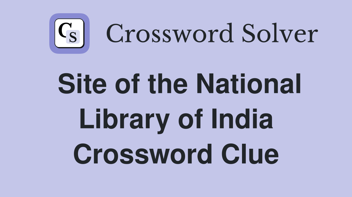Site of the National Library of India Crossword Clue